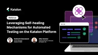 [Webinar] Leveraging Self-healing Mechanisms for Automated Testing on the Katalon Platform