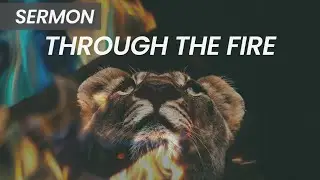 Through the Fire [Sermon Only] | August 23rd, 2020