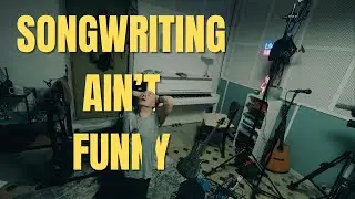 Songwriting ain't funny ☞  V L O G