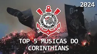 TOP 5 Músicas do Corinthians - 2024
