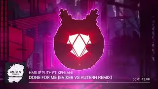 Charlie Puth ft. Kehlani  - Done For Me (Eviker vs Autern Remix)