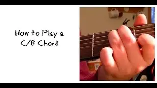 How to Play a C/B Chord