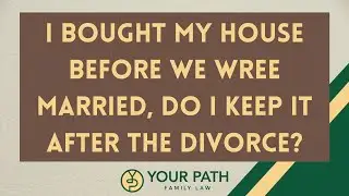 I Bought My House Before We Were Married, Do I Keep It After The Divorce?