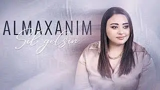 sil gitsin almaxanim Almaxanım - Sil Getsin 