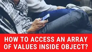 How to access an array of values inside an object?