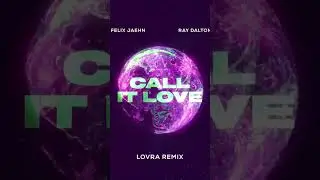 Felix Jaehn & Ray Dalton - Call It Love(Lovra Remix) 
