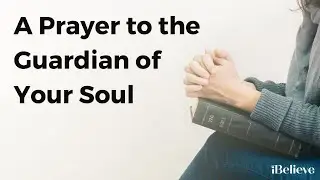 A Prayer to the Guardian of Your Soul