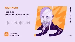 How Agencies Thrive S2 E12: ﻿The Power of Programmatic for Political Ads