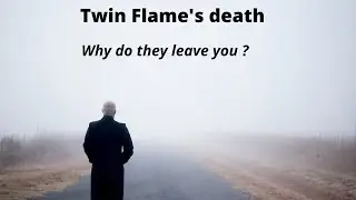 Twin Flames Death-Why do they leave you.