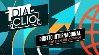 DIA CLIO | CACD 2023 | Direito Internacional - Prof. Guilherme Bystronski
