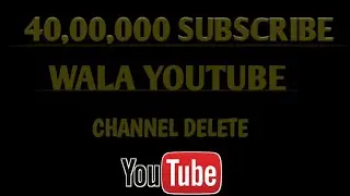 40,00,000 lakh subscribe wala YouTube channel delete 