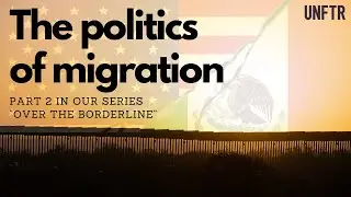 The Politics of Migration: Part 2 of "Over the Borderline"