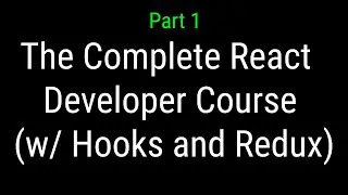 The Complete React Developer Course (w/ Hooks and Redux) | React Tutorials