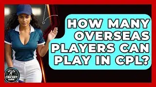 How Many Overseas Players Can Play In CPL? - Go-To Cricket Guide