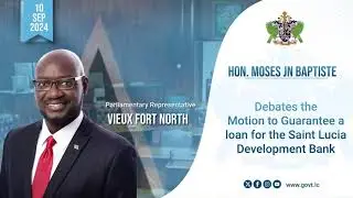 Hon. Moses Jn Baptiste, Debates the Motion to Guarantee a loan for the SLDB
