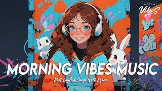Chill Morning Music 🌻 Mood Chill Vibes English Chill Songs | Latest English Songs With Lyrics