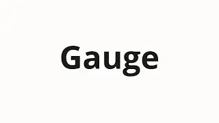 How to pronounce Gauge