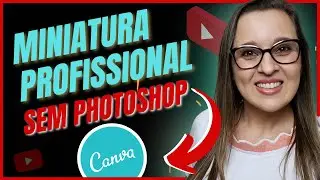 Como Fazer Miniatura de Vídeo para Youtube – Thumbnail sem Photoshop [FÁCIL E RÁPIDO no Canva]