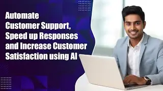 How to Automate Customer Support, Speed up Responses and Increase Customer Satisfaction using AI