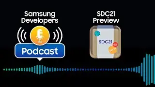 S2 E7: Samsung Developer Conference Preview Interview – Samsung Developers Podcast