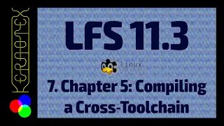 Part 7: Ch 5 Compiling a Cross Toolchain - How to build Linux From Scratch 11.3 in VirtualBox - LFS