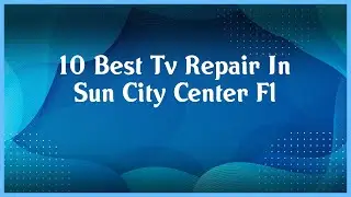 Top 10 Tv Repair In Sun City Center Fl