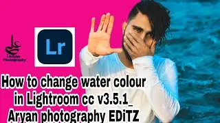 How to change water colour in Lightroom cc v3.5.1___ Blue Colouring Editing_Aryan photography EDiTZ