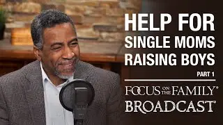 Help for Single Moms Raising Boys (Part 1) - Dr. Roland Warren