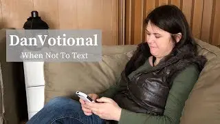 DanVotional | When Not to Send a Text Message
