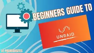 Beginners Guide To Unraid - Prerequisites