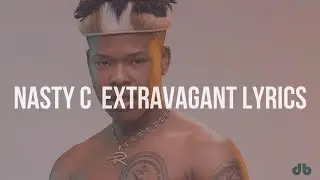 Nasty C - Extravagant (Lyrics) ft. Case-Klowzed