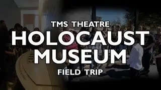 TMS Theatre Holocaust Museum - Field Trip