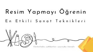 Resim Yapmayı Öğrenin : En Etkili Sanat Teknikleri
