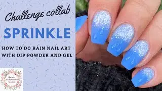 DIP POWDER COLLAB CHALLENGE: SPRINKLE | HOW TO GEL ART RAIN DROPS