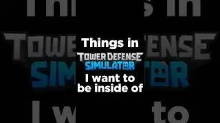 Things In TDS I Want To Be Inside Of - Tower Defense Simulator Roblox