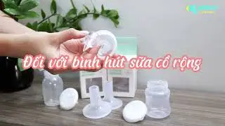 Hướng dẫn cách lắp phụ kiện: Cổ nối rộng + Phễu Lacteck