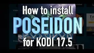 How to install POSEIDON Add-on for KODI 17.6+ (100% WORKING)
