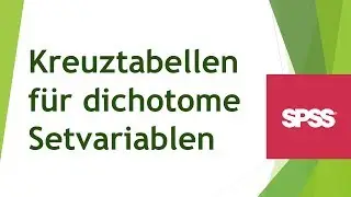 Kreuztabellen für dichotome Setvariablen in SPSS erstellen und richtig interpretieren