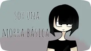 Soy una morra basica - animatic || Marisol animations #1000