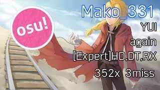 osu!Relax | Mako_331 | YUI - again [Expert] +HDDTRX 352/510x 3miss