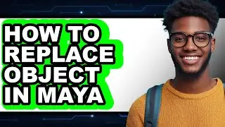 How to Replace Object in Maya - Easy Guide