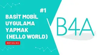 B4A ile Basit Mobil Uygulama Nasıl Yapılır? (Hello World)