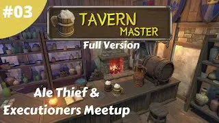 Ale Thief & Executioners Meetup - Tavern Master - #03 -  Full Version Gameplay