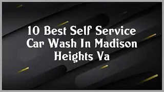 Top 10 Self Service Car Wash In Madison Heights Va