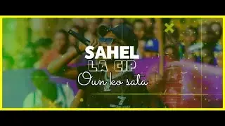 Sahel la CIP - Oun Ko SaTa (Vidéo Lyrics)