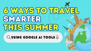 6 Ways to Travel Smarter This Summer Using Google Tools #google #ai