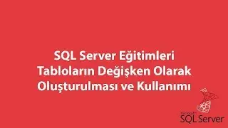 SQL Server'da Tabloların Değişken Olarak Oluşturulması ve Kullanımı