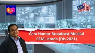 [LAZADA] Tutorial Cara Hantar Chat Broadcast Melalui CEM Lazada (Dis 2021)