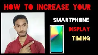 How to increase your smartphone Display Time, Display Time ko kaise badhiye,