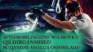 Avtomobilingizni “polirovka” qildirganmisiz? Bu qanday amalga oshiriladi?